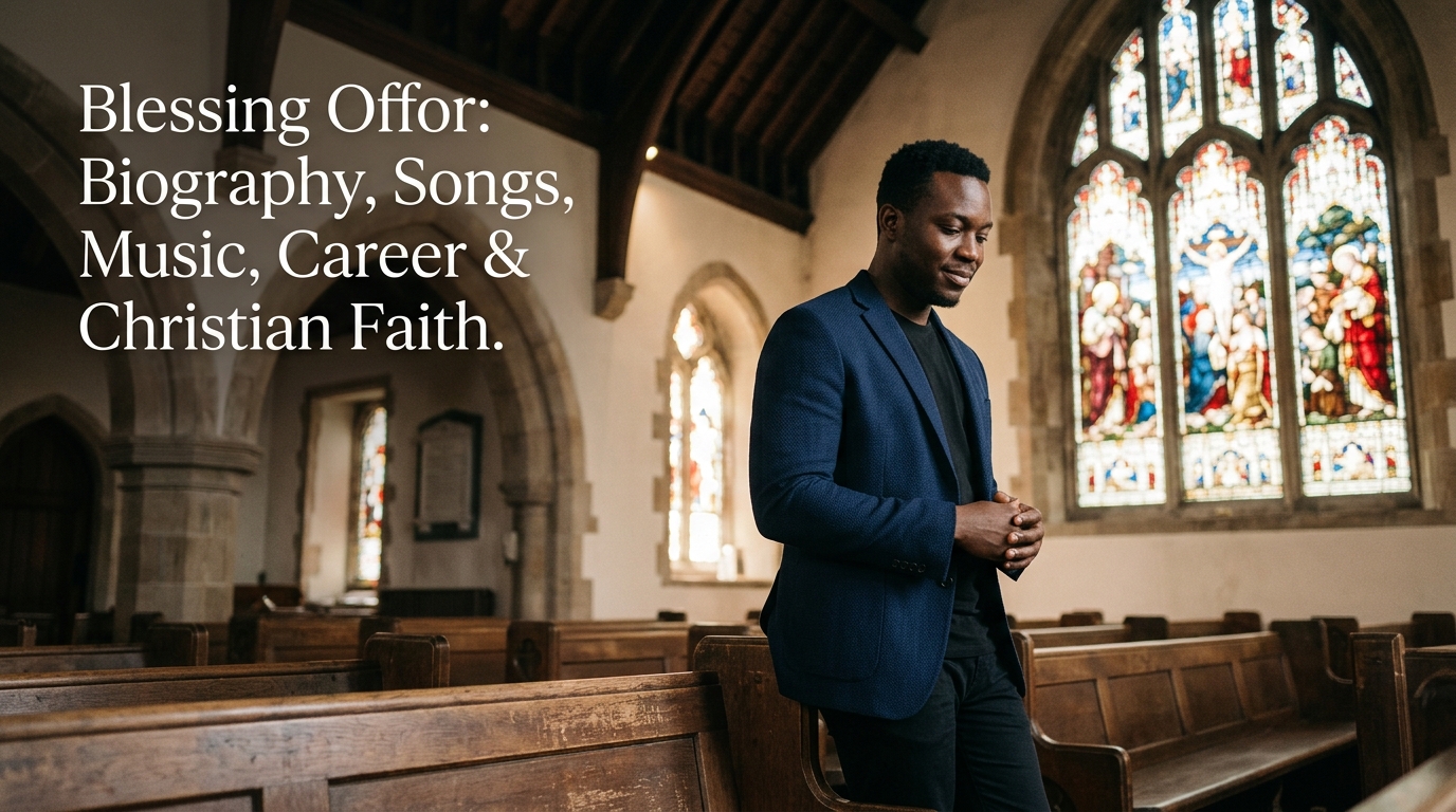 Blessing Offor: Biography, Songs, Music, Career & Christian Faith