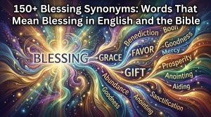 150+Blessing Synonyms: Words That Mean Blessing in English & the Bible